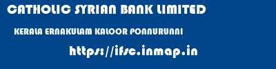 CATHOLIC SYRIAN BANK LIMITED  KERALA ERNAKULAM KALOOR PONNURUNNI  ifsc code